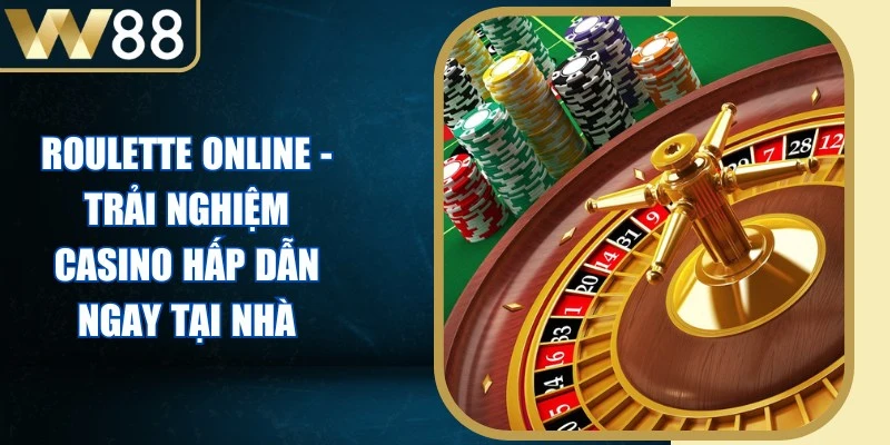 Roulette Online - Trải Nghiệm Casino Hấp Dẫn Ngay Tại Nhà 1 Roulette Online